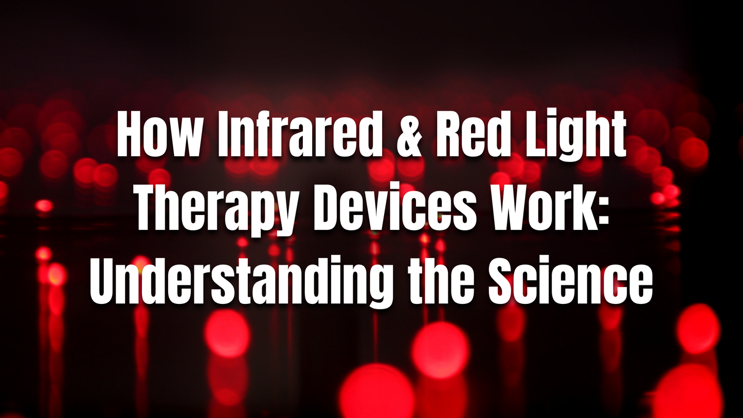 How Infrared & Red Light Therapy Devices Work: Understanding the Science