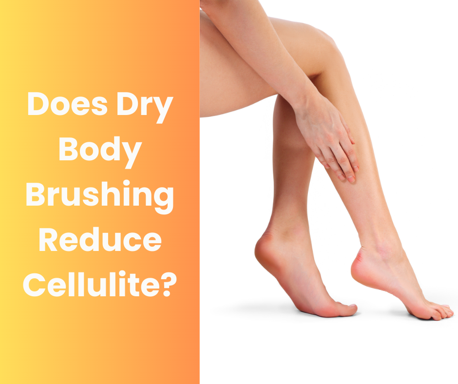 Does Dry Body Brushing Reduce Cellulite Ayus Wellness